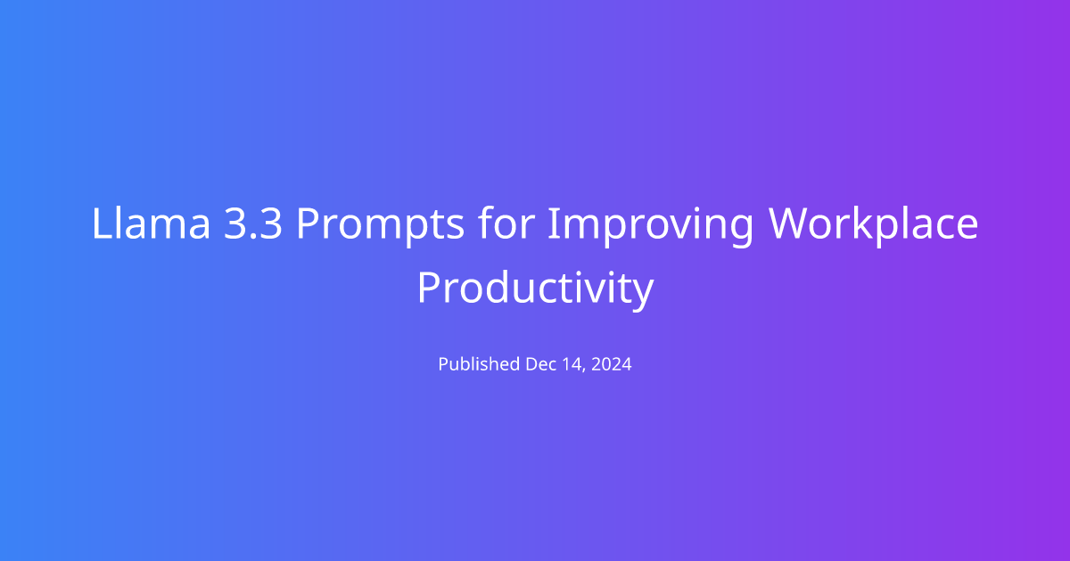 Llama 3.3 Prompts for Improving Workplace Productivity