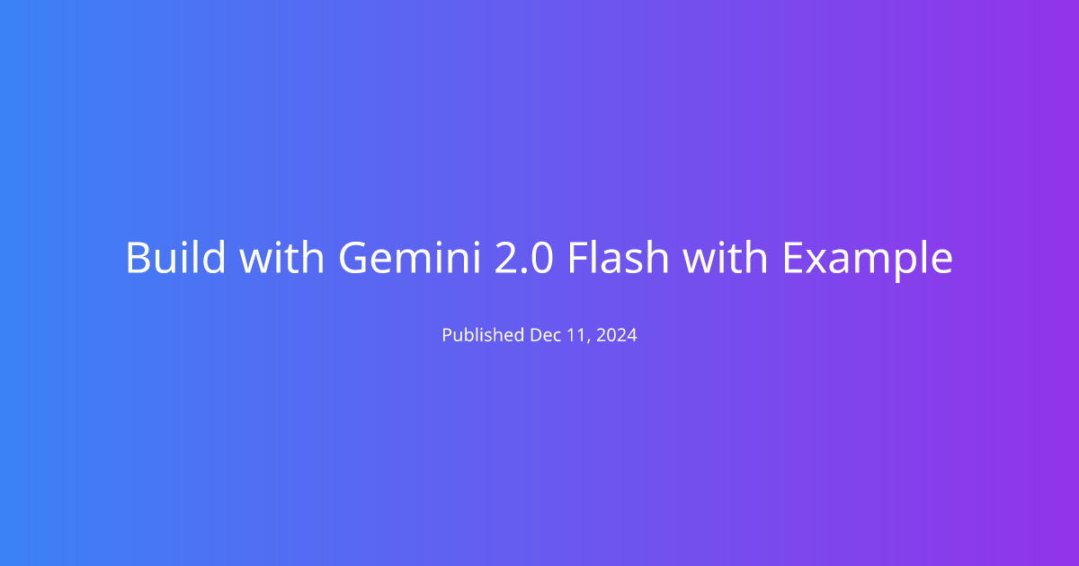 Build with Gemini 2.0 Flash with Example