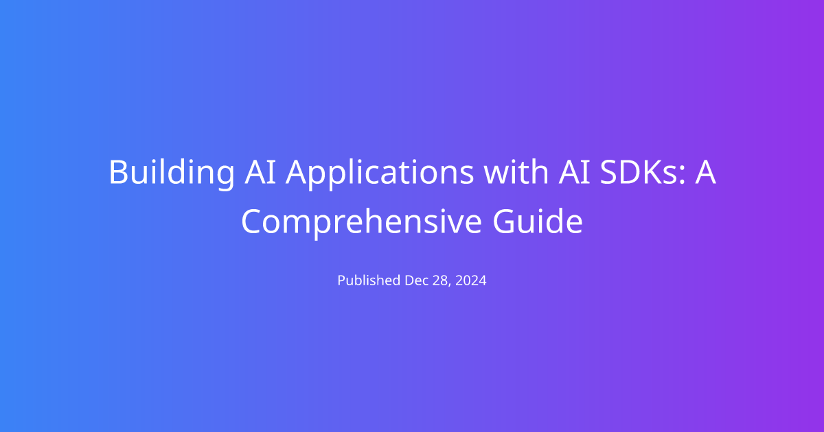 Building AI Applications with AI SDKs: A Comprehensive Guide