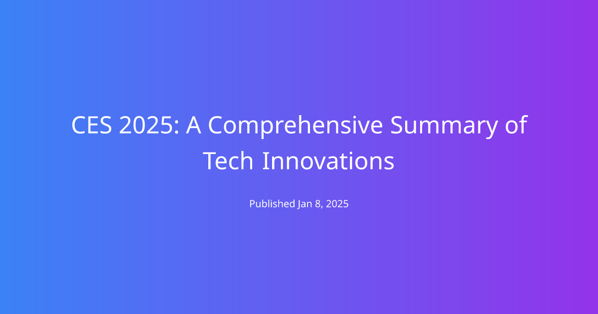 CES 2025: A Comprehensive Summary of Tech Innovations