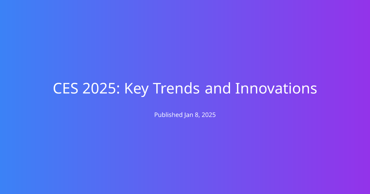 CES 2025: Key Trends and Innovations