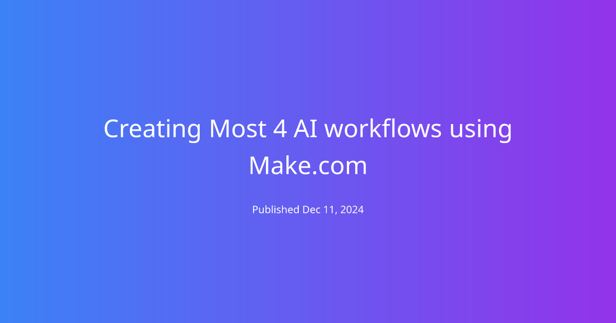 Creating Most 4 AI workflows using Make.com