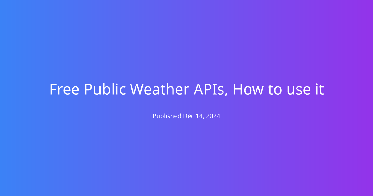 Free Public Weather APIs, How to use it