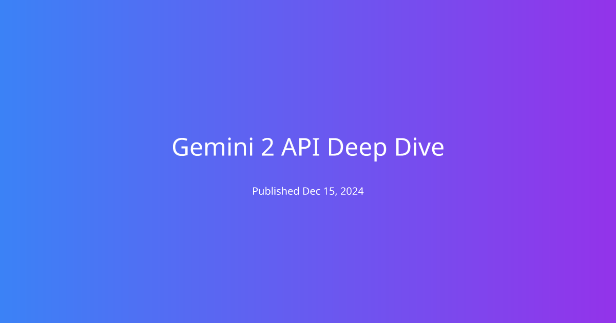 Gemini 2 API Deep Dive