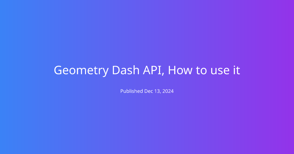 Geometry Dash API, How to use it