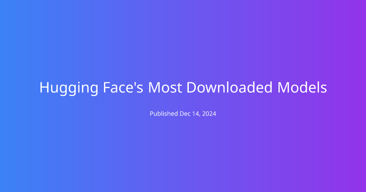 Hugging Face's Most Downloaded Models