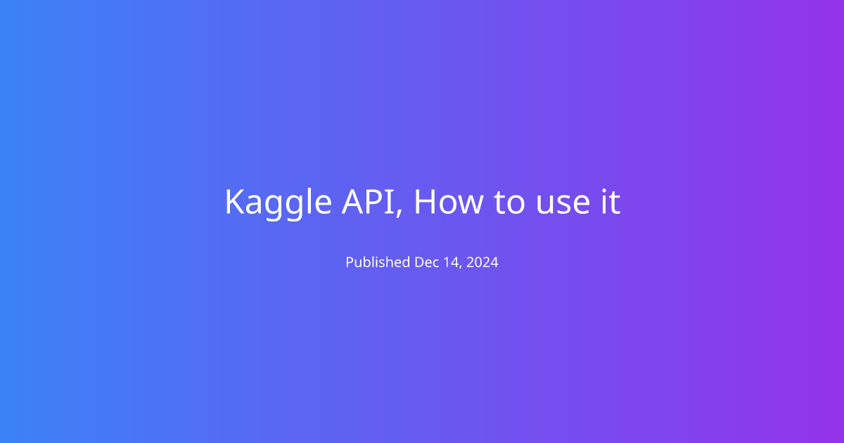 Kaggle API, How to use it