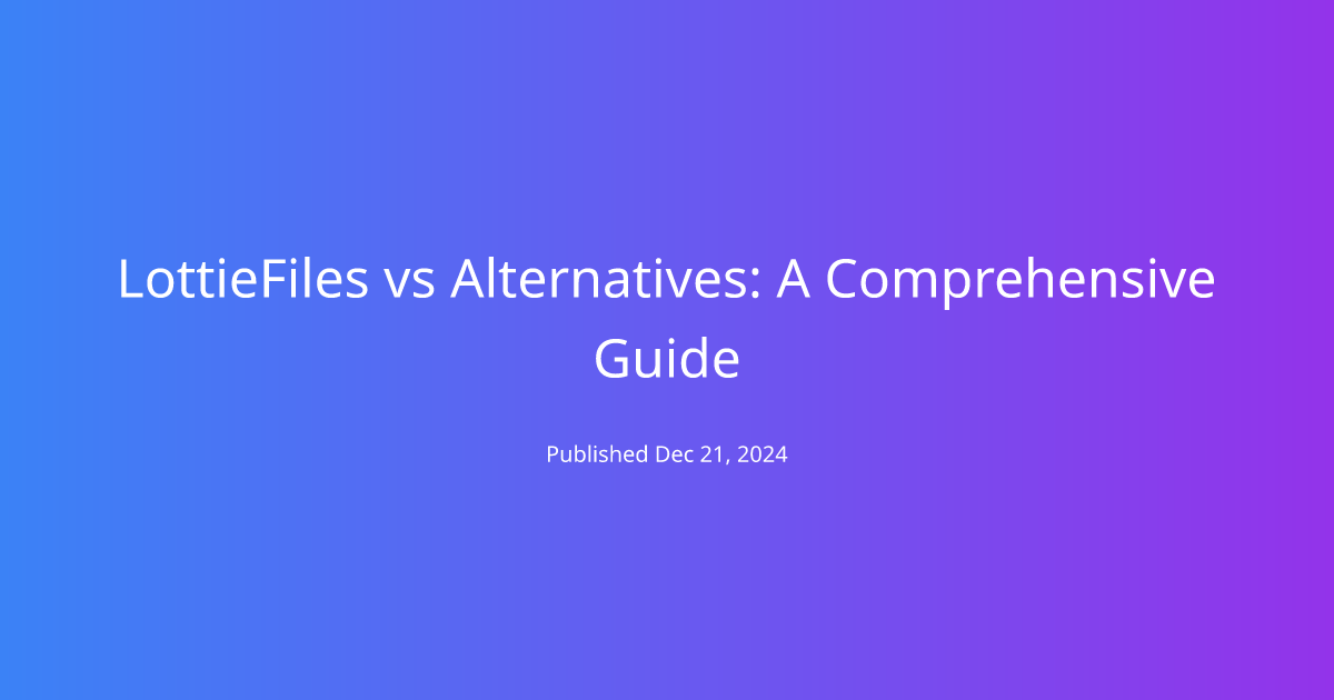 LottieFiles vs Alternatives: A Comprehensive Guide