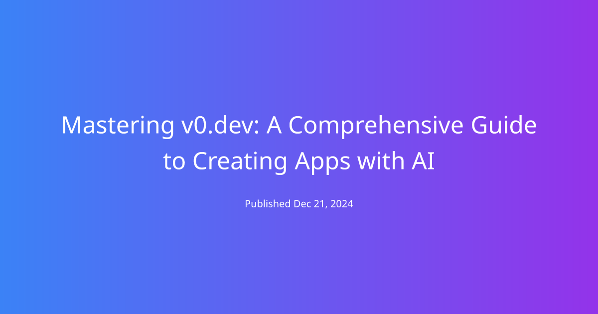 Mastering v0.dev: A Comprehensive Guide to Creating Apps with AI