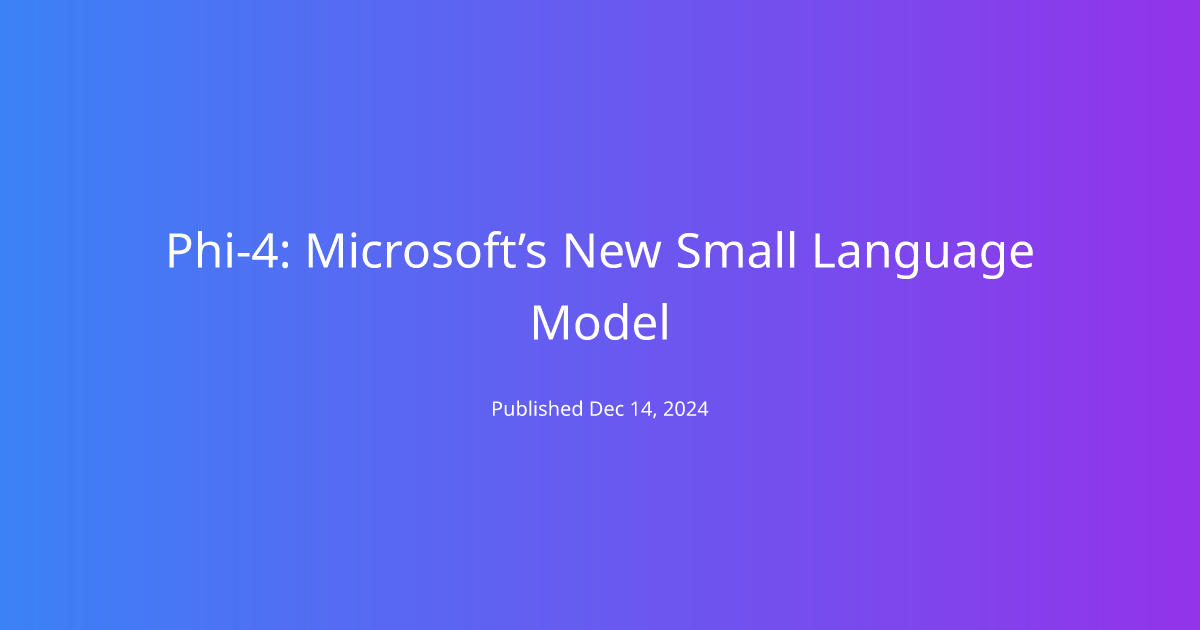 Phi-4: Microsoft’s New Small Language Model