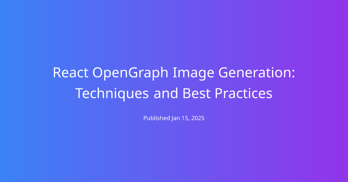 React OpenGraph Image Generation: Techniques and Best Practices