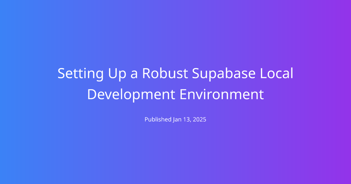 Setting Up a Robust Supabase Local Development Environment