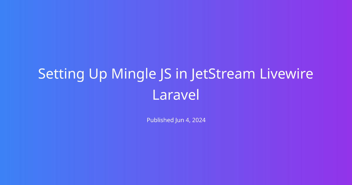 Setting Up Mingle JS in JetStream Livewire Laravel