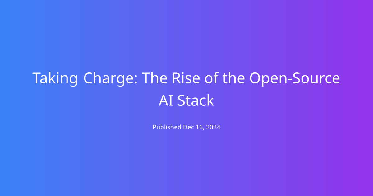 Taking Charge: The Rise of the Open-Source AI Stack