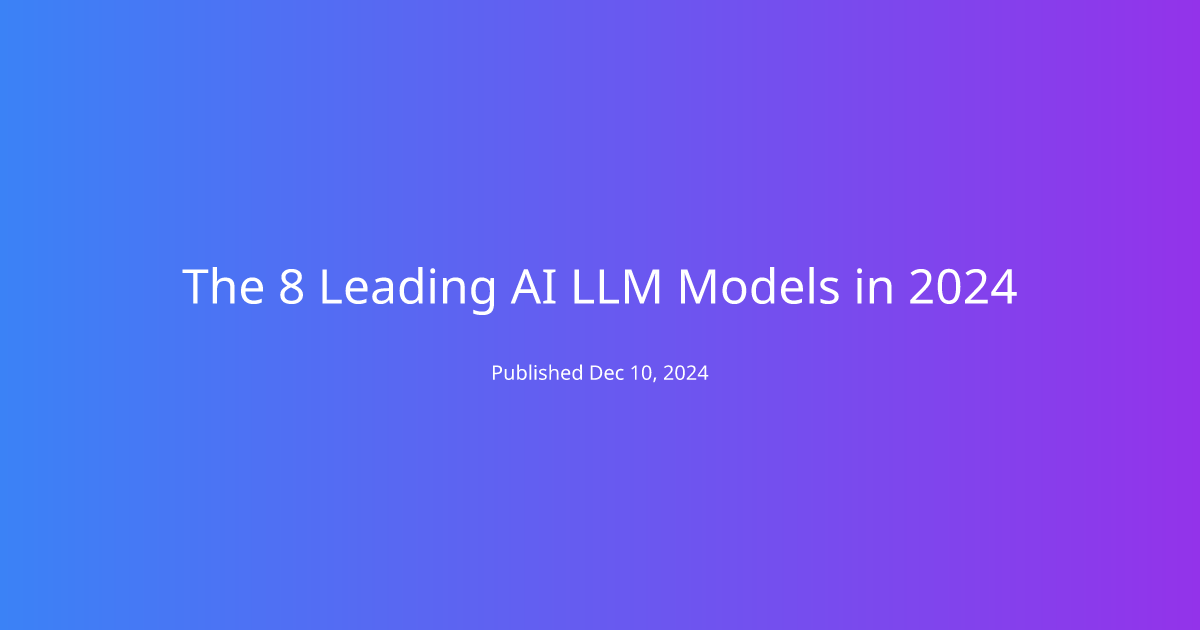 The 8 Leading AI LLM Models in 2024