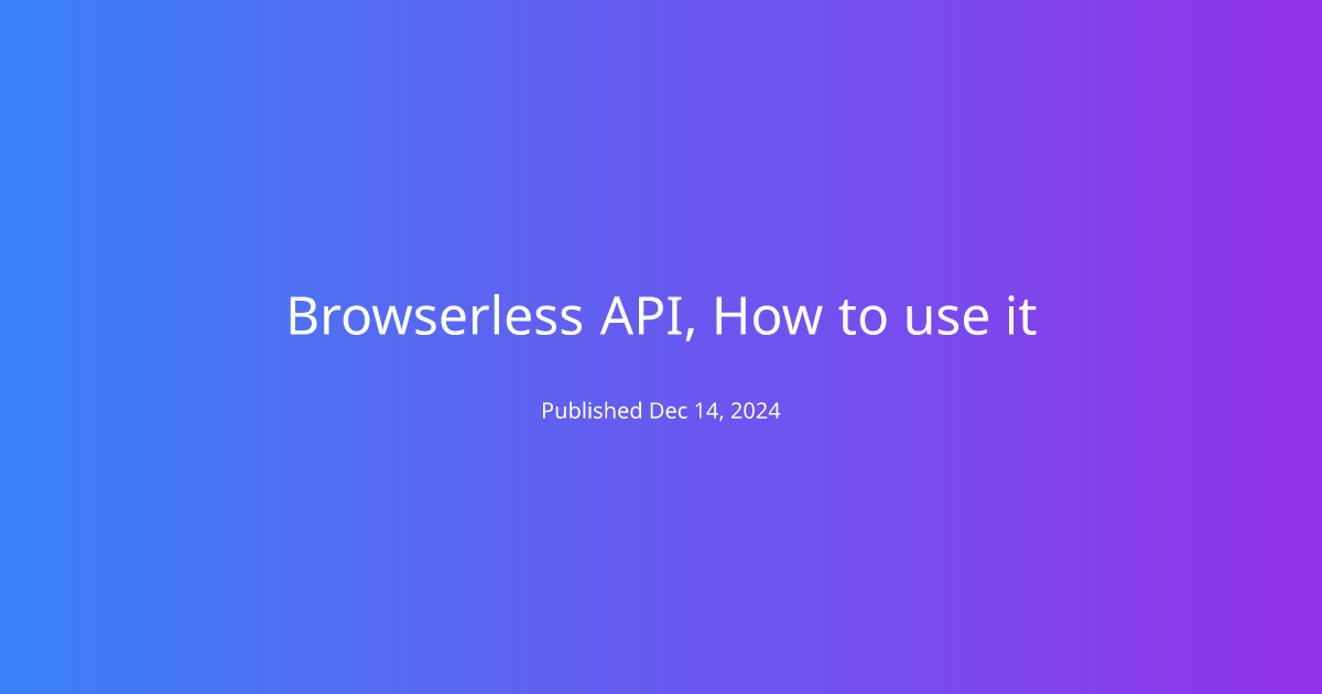 Browserless API, How to use it