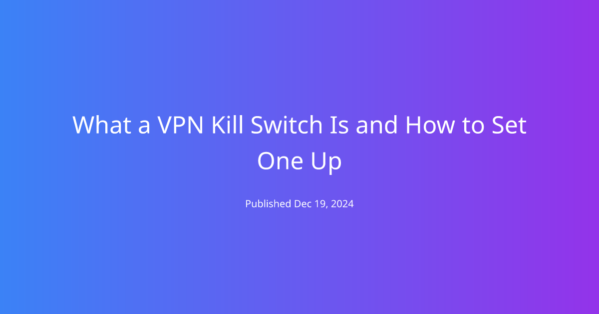 What a VPN Kill Switch Is and How to Set One Up