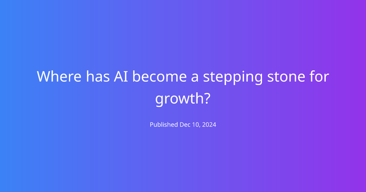 Where has AI become a stepping stone for growth?