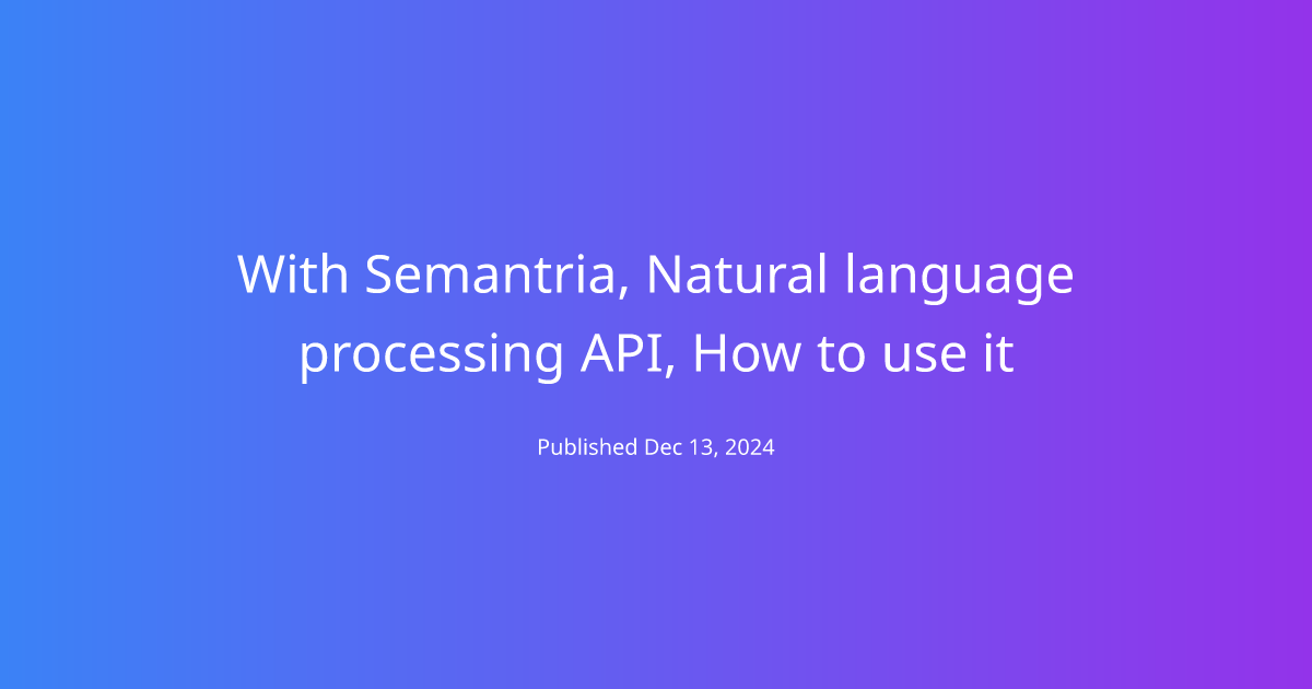 With Semantria, Natural language processing API, How to use it